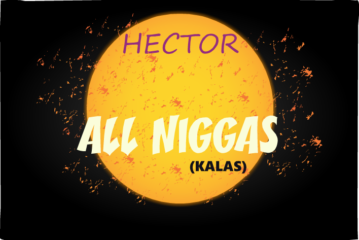 Hector – All The Niggas (Kalas)