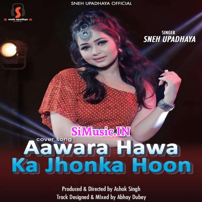 Aawara Hawa Ka Jhonka Hoon (Sneh Upadhaya) 2020 Hindi Cover Mp3 Songs